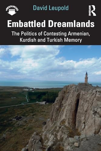 

Embattled Dreamlands: The Politics of Contesting Armenian, Kurdish and Turkish Memory