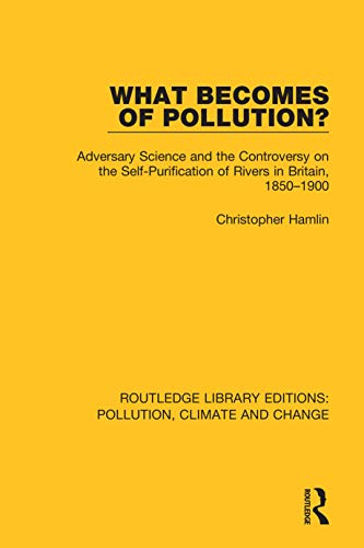 9780367362089: What Becomes of Pollution?: Adversary Science and the Controversy on the Self-Purification of Rivers in Britain, 1850-1900