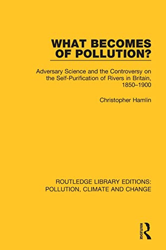 9780367362133: What Becomes of Pollution?: Adversary Science and the Controversy on the Self-Purification of Rivers in Britain, 1850-1900 (Routledge Library Editions: Pollution, Climate and Change)