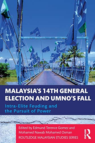 9780367362423: Malaysia's 14th General Election and UMNO’s Fall: Intra-Elite Feuding in the Pursuit of Power (Routledge Malaysian Studies Series)