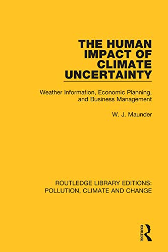 9780367362614: The Human Impact of Climate Uncertainty: Weather Information, Economic Planning, and Business Management