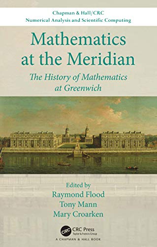 Stock image for Mathematics at the Meridian: The History of Mathematics at Greenwich (Chapman and Hall/CRC Numerical Analysis and Scientific Computing Series) for sale by Greener Books