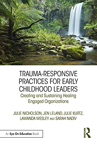 Beispielbild fr Trauma-Responsive Practices for Early Childhood Leaders: Creating and Sustaining Healing Engaged Organizations zum Verkauf von Books From California