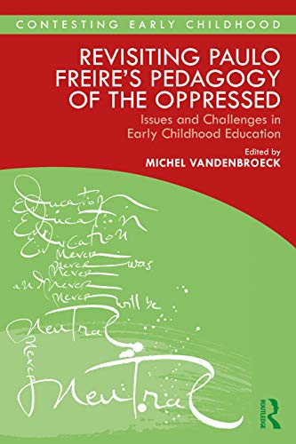 9780367363710: Revisiting Paulo Freire’s Pedagogy of the Oppressed: Issues and Challenges in Early Childhood Education (Contesting Early Childhood)