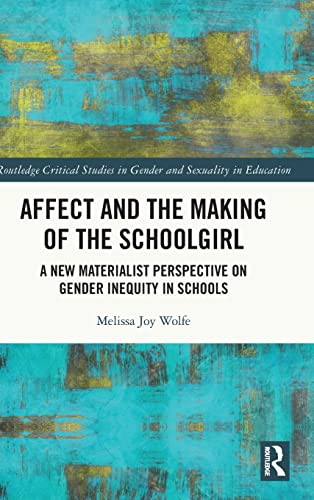 Beispielbild fr Affect and the Making of the Schoolgirl: A New Materialist Perspective on Gender Inequity in Schools (Routledge Critical Studies in Gender and Sexuality in Education) zum Verkauf von Lucky's Textbooks