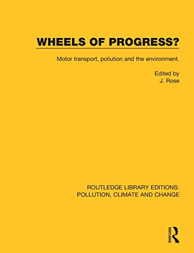 Imagen de archivo de Wheels of Progress?: Motor transport, pollution and the environment. (Routledge Library Editions: Pollution, Climate and Change) a la venta por Chiron Media