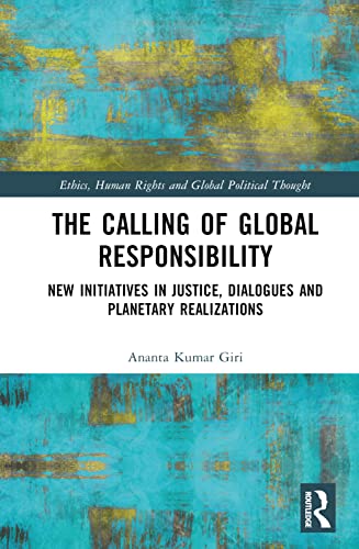 9780367365035: The Calling of Global Responsibility: New Initiatives in Justice, Dialogues and Planetary Realizations (Ethics, Human Rights and Global Political Thought)