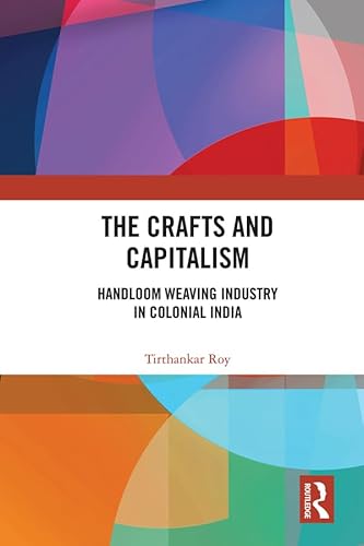 Beispielbild fr The Crafts and Capitalism : Handloom Weaving Industry in Colonial India zum Verkauf von Buchpark