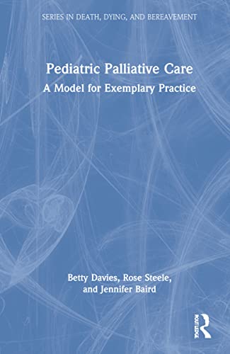 Stock image for Pediatric Palliative Care: A Model for Exemplary Practice (Series in Death, Dying, and Bereavement) for sale by Chiron Media
