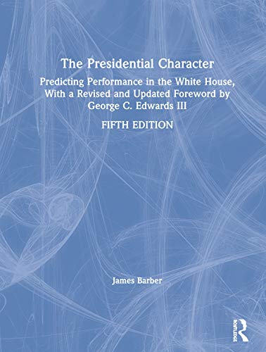 Imagen de archivo de The Presidential Character: Predicting Performance in the White House, With a Revised and Updated Foreword by George C. Edwards III a la venta por Chiron Media