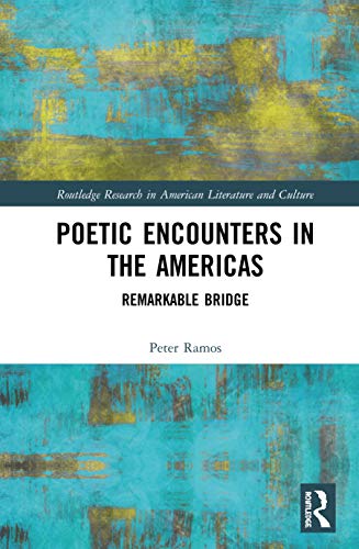 

Poetic Encounters in the Americas: Remarkable Bridge (Routledge Research in American Literature and Culture) [Hardcover ]