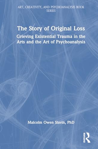 Stock image for The Story of Original Loss: Grieving Existential Trauma in the Arts and the Art of Psychoanalysis for sale by THE SAINT BOOKSTORE