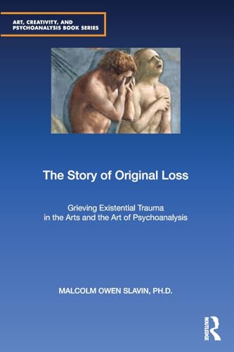 Stock image for The Story of Original Loss: Grieving Existential Trauma in the Arts and the Art of Psychoanalysis (Art, Creativity, and Psychoanalysis Book Series) for sale by California Books