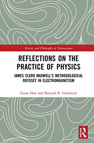 Imagen de archivo de Reflections on the Practice of Physics: James Clerk Maxwell's Methodological Odyssey in Electromagnetism (History and Philosophy of Technoscience) a la venta por Chiron Media