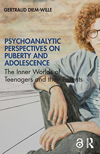 9780367368500: Psychoanalytic Perspectives on Puberty and Adolescence: The Inner Worlds of Teenagers and their Parents
