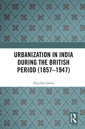 Beispielbild fr Urbanization in India During the British Period (1857-1947) zum Verkauf von Blackwell's