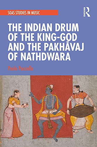 Imagen de archivo de The Indian Drum of the King-god and the Pakhawaj of Nathdwara (SOAS Studies in Music Series) a la venta por Chiron Media