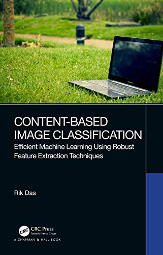 Stock image for Content-Based Image Classification: Efficient Machine Learning using Robust Feature Extraction Techniques for sale by Chiron Media