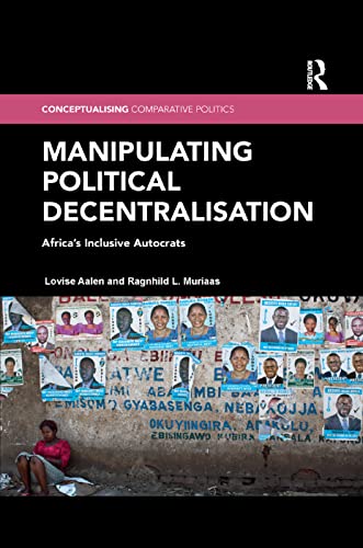 Stock image for Manipulating Political Decentralisation: Africa's Inclusive Autocrats (Conceptualising Comparative Politics) for sale by McAllister & Solomon Books