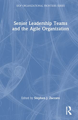 9780367373337: Senior Leadership Teams and the Agile Organization (SIOP Organizational Frontiers Series)