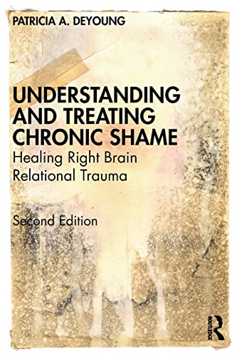 Beispielbild fr Understanding and Treating Chronic Shame: Healing Right Brain Relational Trauma zum Verkauf von Blackwell's