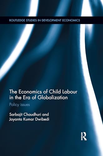 Stock image for The Economics of Child Labour in the Era of Globalization: Policy issues (Routledge Studies in Development Economics) for sale by Chiron Media