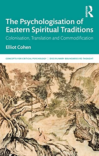 Beispielbild fr The Psychologisation of Eastern Spiritual Traditions: Colonisation, Translation and Commodification zum Verkauf von Blackwell's