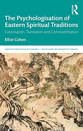 9780367375362: The Psychologisation of Eastern Spiritual Traditions: Colonisation, Translation and Commodification (Concepts for Critical Psychology)