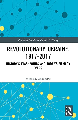 Beispielbild fr Revolutionary Ukraine, 1917-2017 (Routledge Studies in Cultural History) zum Verkauf von Wonder Book