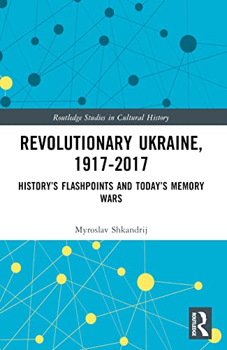 Stock image for Revolutionary Ukraine, 1917-2017 (Routledge Studies in Cultural History) for sale by Wonder Book