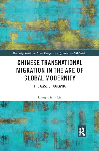 Beispielbild fr Chinese Transnational Migration in the Age of Global Modernity: The Case of Oceania zum Verkauf von Blackwell's