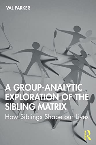 Stock image for A Group-Analytic Perspective on How Siblings Shape Our Lives: Exploring The Sibling Matrix for sale by Chiron Media