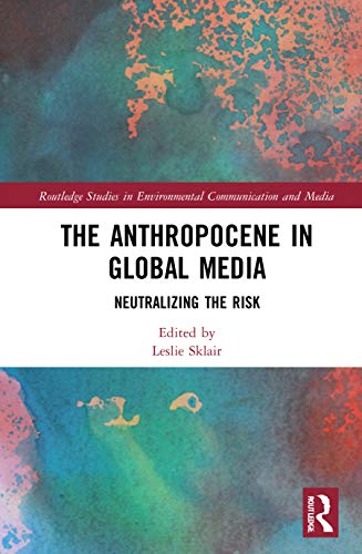 Stock image for The Anthropocene in Global Media: Neutralizing the risk (Routledge Studies in Environmental Communication and Media) for sale by Chiron Media