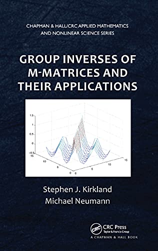 Stock image for Group Inverses of M-Matrices and Their Applications (Chapman & Hall/CRC Applied Mathematics & Nonlinear Science) for sale by Lucky's Textbooks