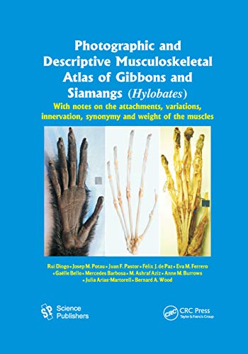 9780367381509: Photographic and Descriptive Musculoskeletal Atlas of Gibbons and Siamangs (Hylobates): With Notes on the Attachments, Variations, Innervation, Synonymy and Weight of the Muscles