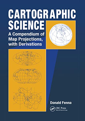 9780367390037: Cartographic Science: A Compendium of Map Projections, with Derivations
