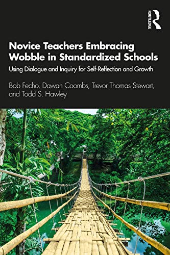 Stock image for Novice Teachers Embracing Wobble in Standardized Schools: Using Dialogue and Inquiry for Self-Reflection and Growth for sale by Chiron Media