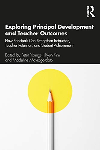 Stock image for Exploring Principal Development and Teacher Outcomes: How Principals Can Strengthen Instruction, Teacher Retention, and Student Achievement for sale by Blackwell's