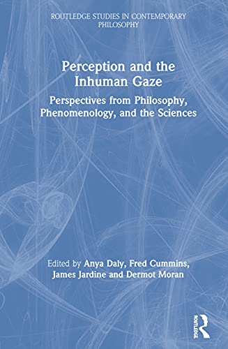 9780367405625: Perception and the Inhuman Gaze: Perspectives from Philosophy, Phenomenology, and the Sciences (Routledge Studies in Contemporary Philosophy)