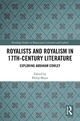 Stock image for Royalists and Royalism in 17th-Century Literature: Exploring Abraham Cowley (Routledge Studies in Renaissance Literature and Culture) for sale by Chiron Media