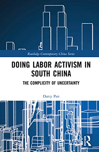 Beispielbild fr Doing Labor Activism in South China: The Complicity of Uncertainty (Routledge Contemporary China Series) zum Verkauf von Chiron Media