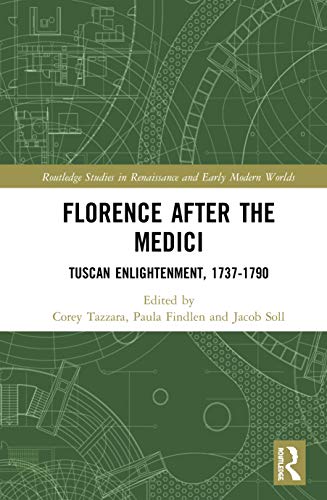 Stock image for Florence After the Medici: Tuscan Enlightenment, 1737-1790 (Routledge Studies in Renaissance and Early Modern Worlds of Knowledge) for sale by Chiron Media