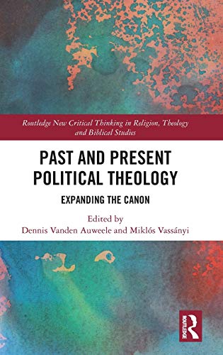 Imagen de archivo de Past and Present Political Theology: Expanding the Canon (Routledge New Critical Thinking in Religion, Theology and Biblical Studies) a la venta por Chiron Media