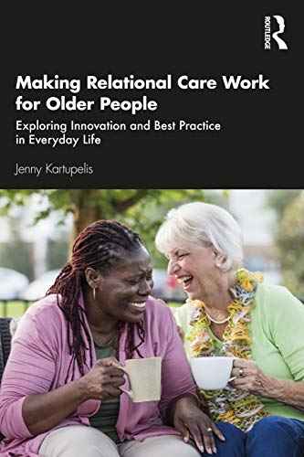 Stock image for Making Relational Care Work for Older People: Exploring Innovation and Best Practice in Everyday Life for sale by Chiron Media