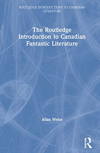 Stock image for The Routledge Introduction to Canadian Fantastic Literature (Routledge Introductions to Canadian Literature) for sale by Books From California