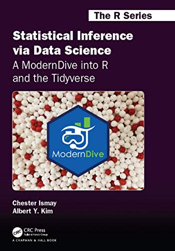 

Statistical Inference via Data Science: A ModernDive into R and the Tidyverse: A ModernDive into R and the Tidyverse (Chapman & Hall/CRC The R Series)