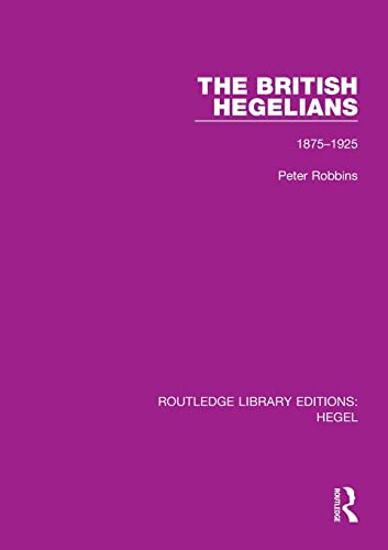 Beispielbild fr The British Hegelians: 1875-1925 (Routledge Library Editions: Hegel) zum Verkauf von Books From California