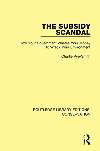 Beispielbild fr The Subsidy Scandal: How Your Government Wastes Your Money to Wreck Your Environment zum Verkauf von Blackwell's