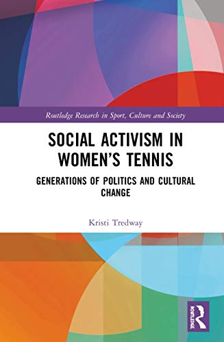 Beispielbild fr Social Activism in Women?s Tennis: Generations of Politics and Cultural Change (Routledge Research in Sport, Culture and Society) zum Verkauf von Reuseabook