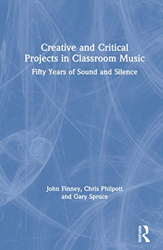 Stock image for Creative and Critical Projects in Classroom Music: Fifty Years of Sound and Silence for sale by Chiron Media